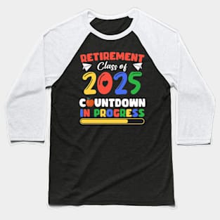 Funny Retirement Class Of 2025Countdown In Progress Gift For Men Women Baseball T-Shirt